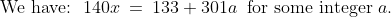 \text{We have: }\:140x \:=\:133 + 301a\:\text{ for some integer }a.